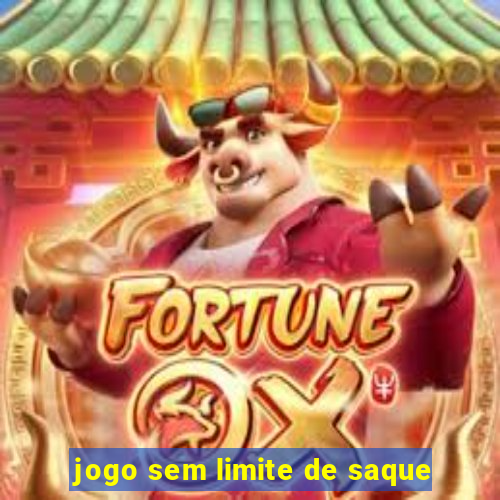 jogo sem limite de saque